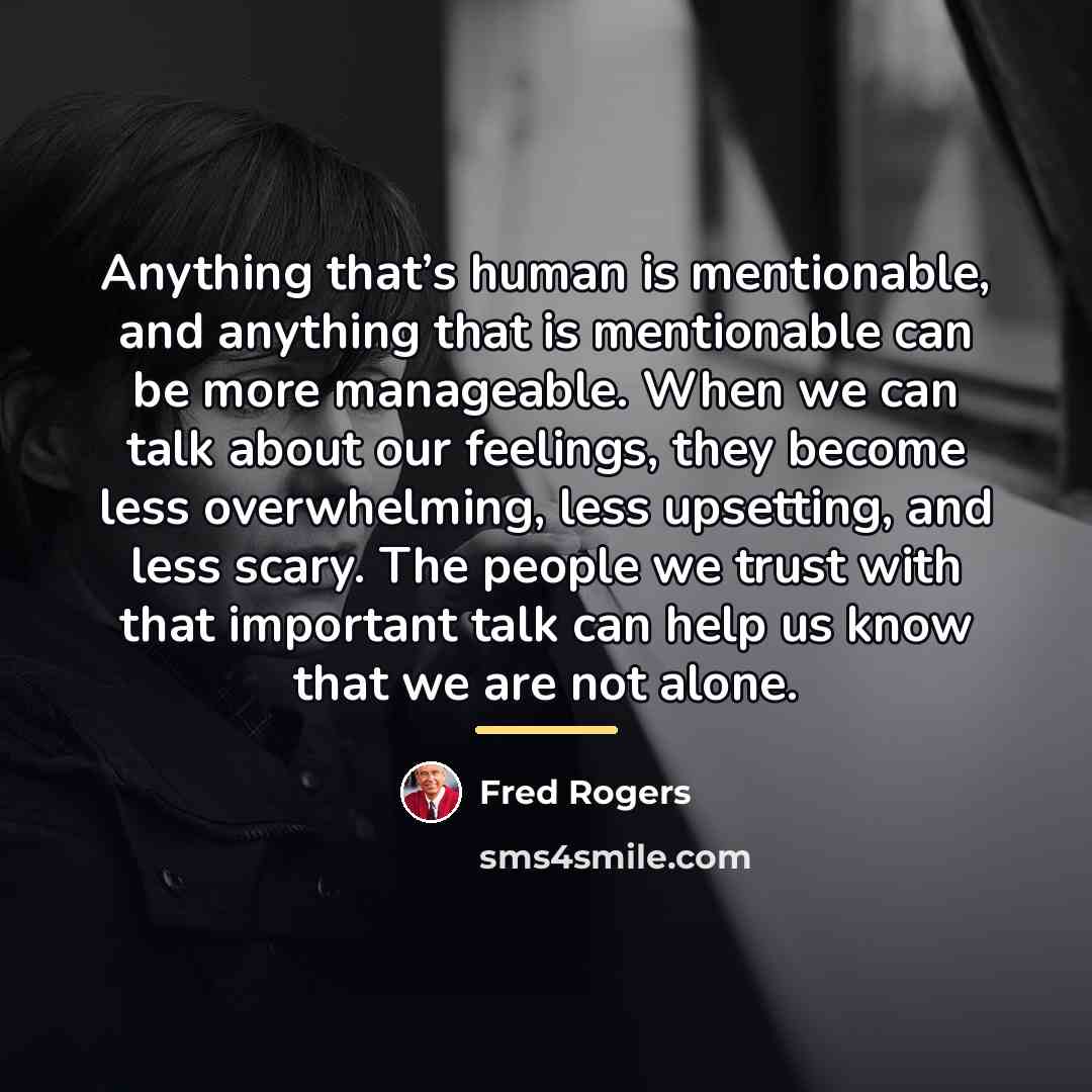 “Anything that’s human is mentionable, and anything that is mentionable…” quote by Fred Rogers