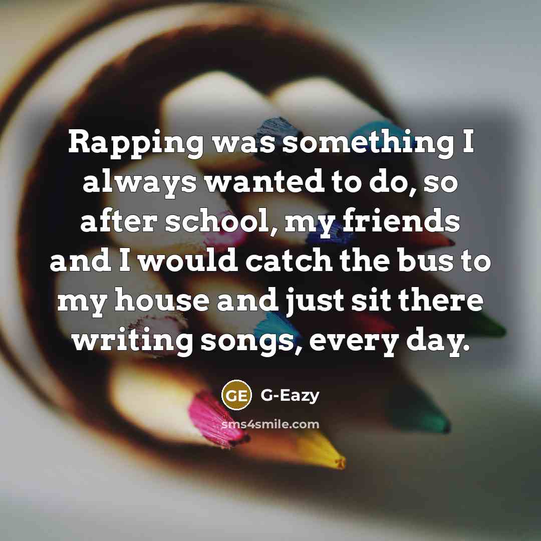 “Rapping was something I always wanted to do, so after…” quote by G-Eazy