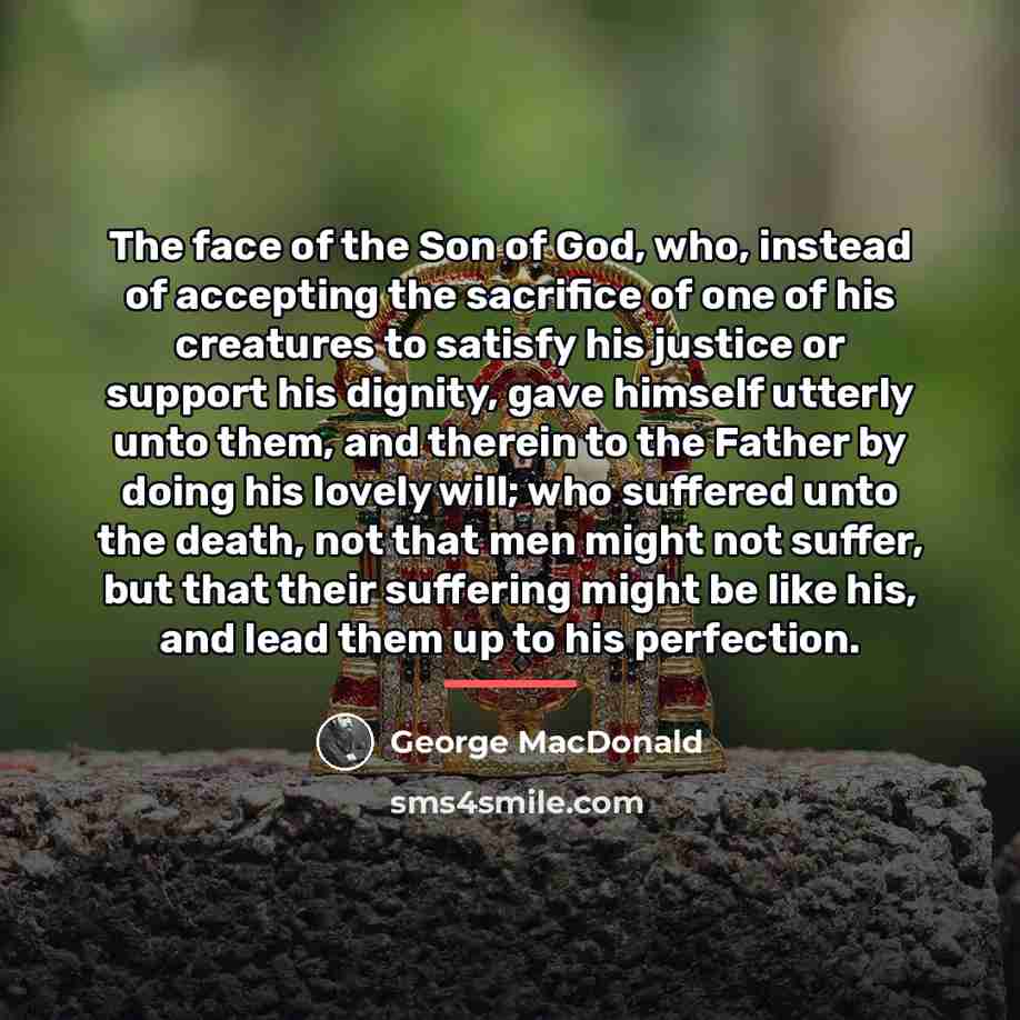 “The face of the Son of God, who, instead of…” quote by George MacDonald