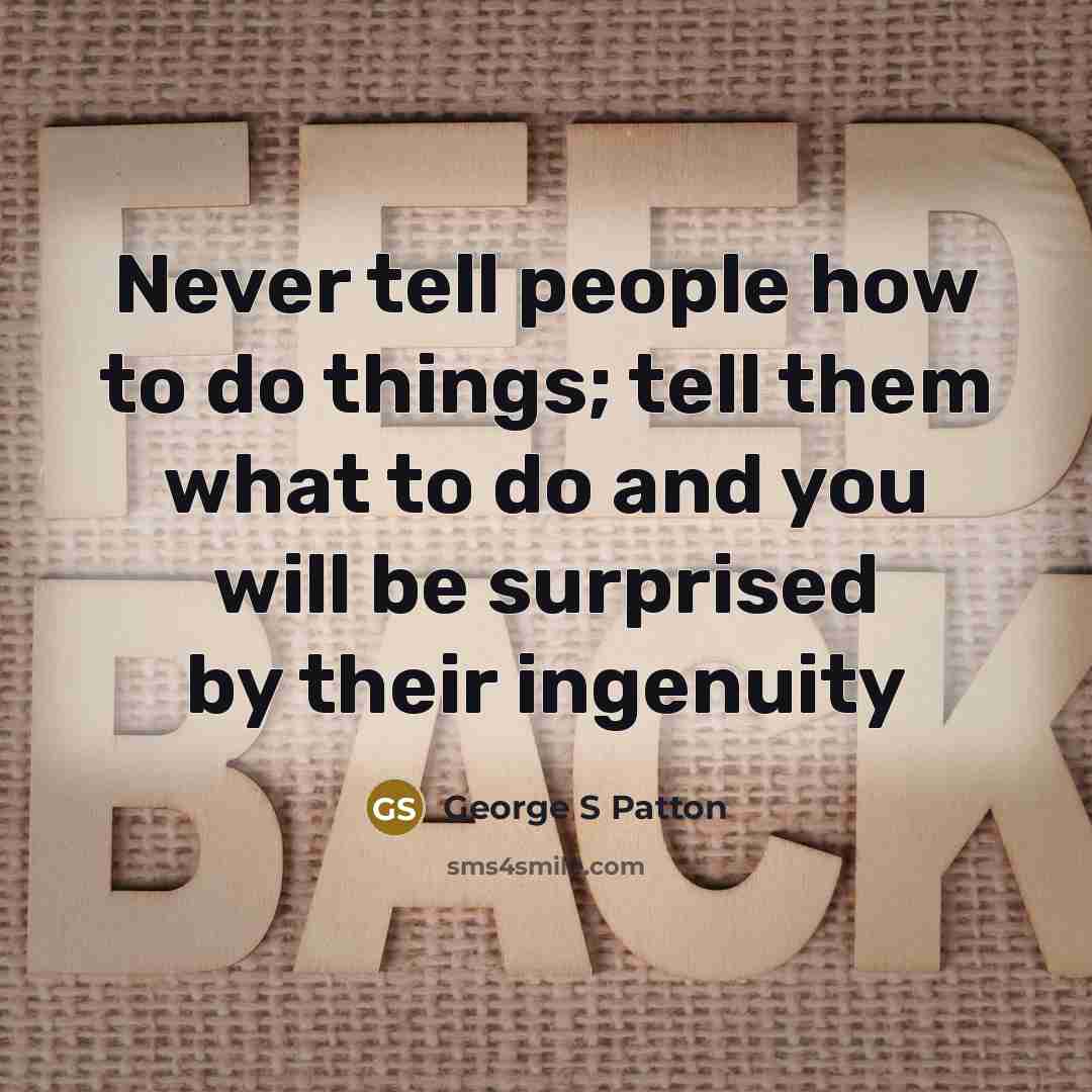 “Never tell people how to do things; tell them what…” quote by George S Patton