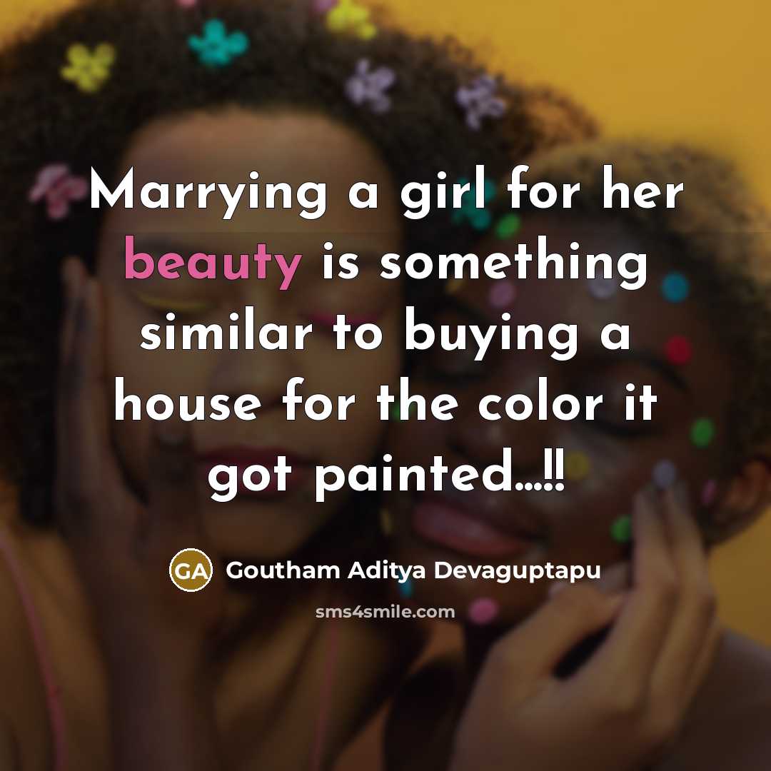 “Marrying a girl for her beauty is something similar to…” quote by Goutham Aditya Devaguptapu