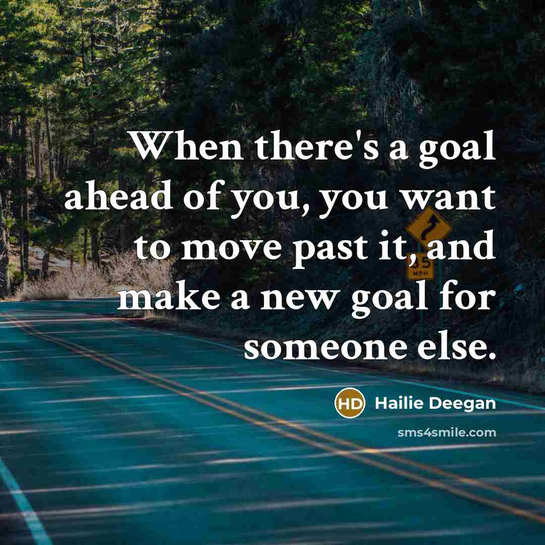 “When there's a goal ahead of you, you want to…” quote by Hailie Deegan