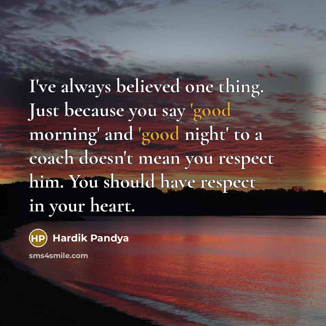 “I've always believed one thing. Just because you say 'good…” quote by Hardik Pandya