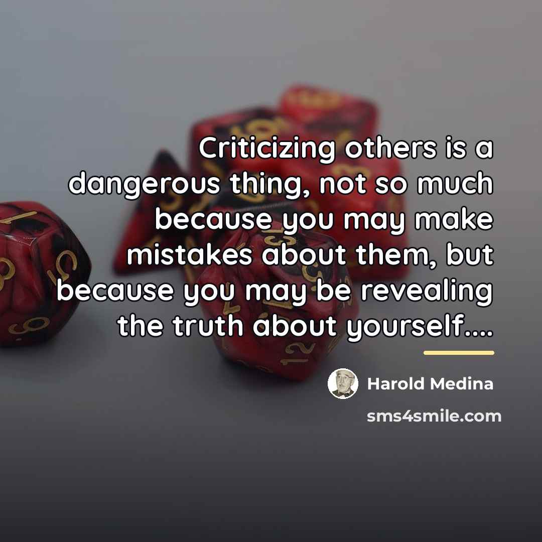 “Criticizing others is a dangerous thing, not so much because…” quote by Harold Medina