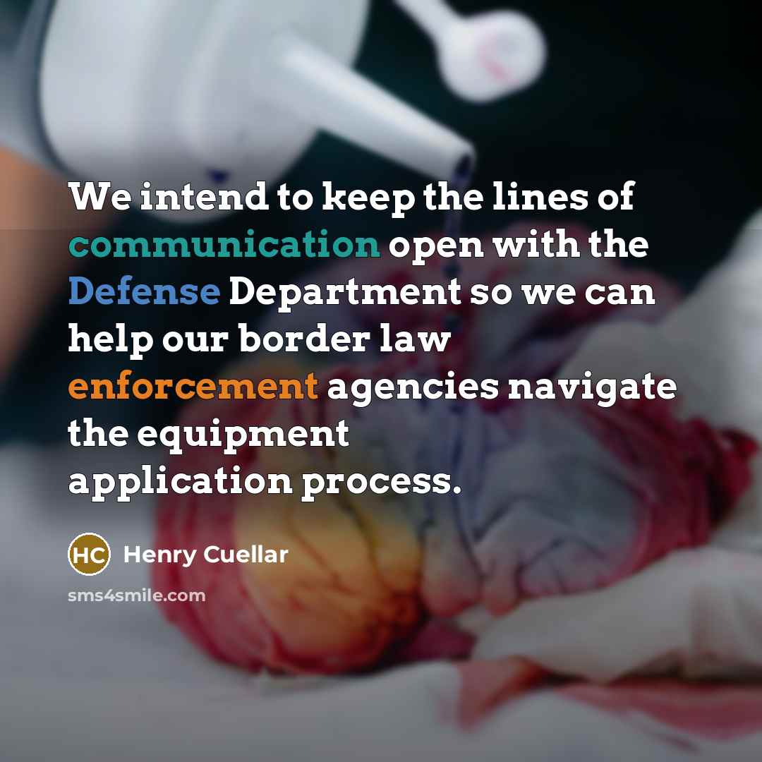 “We intend to keep the lines of communication open with…” quote by Henry Cuellar
