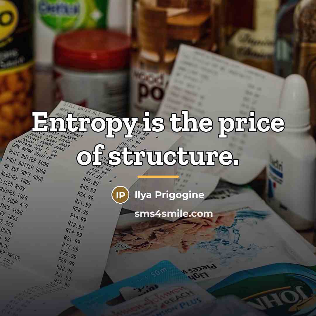 “Entropy is the price of structure.…” quote by Ilya Prigogine