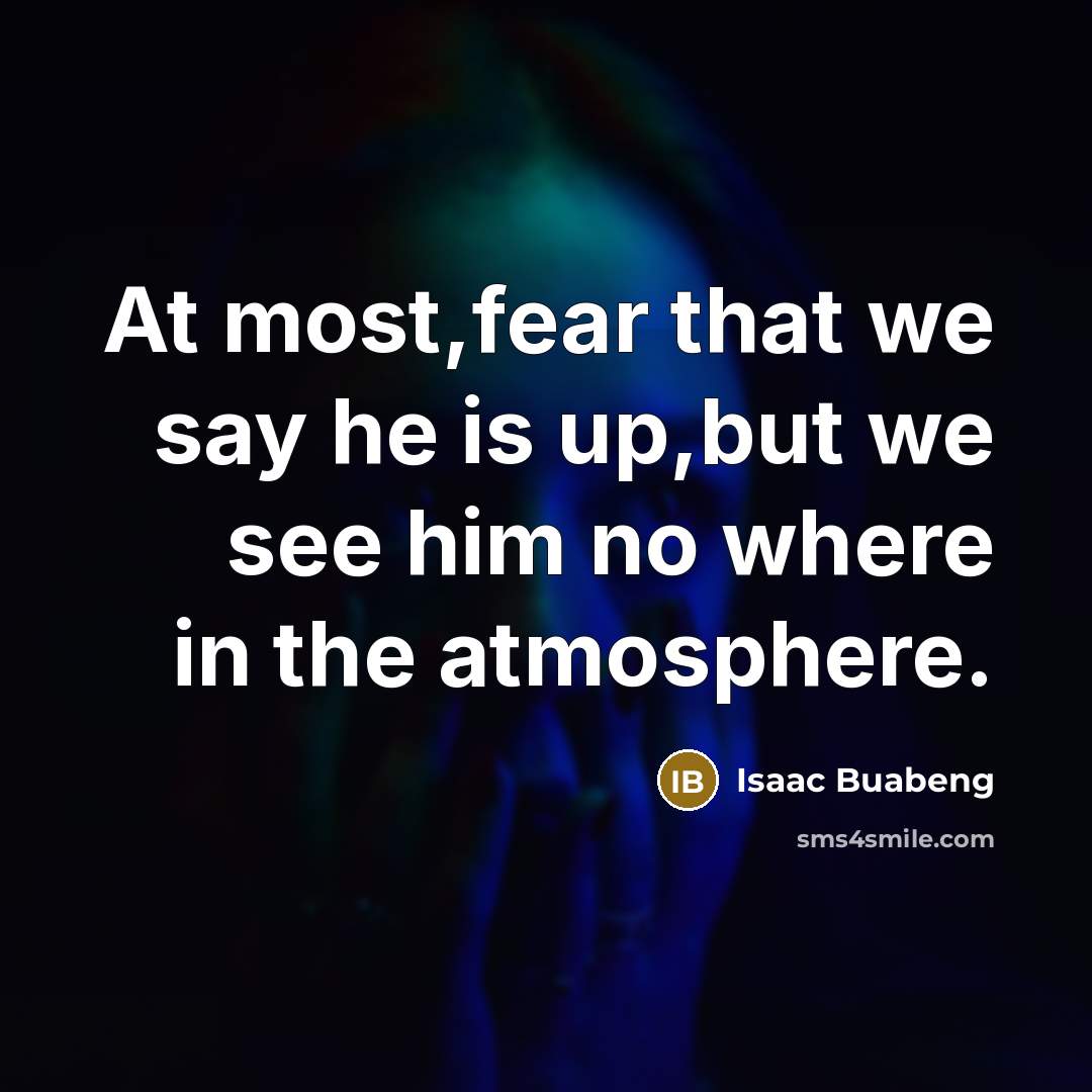 “At most,fear that we say he is up,but we see…” quote by Isaac Buabeng
