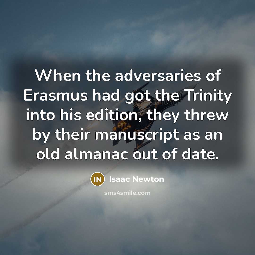 “When the adversaries of Erasmus had got the Trinity into…” quote by Isaac Newton