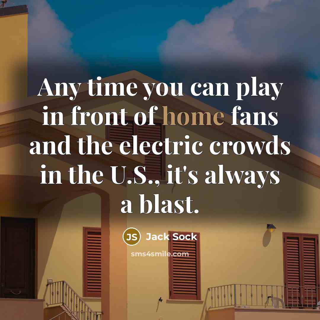 “Any time you can play in front of home fans…” quote by Jack Sock