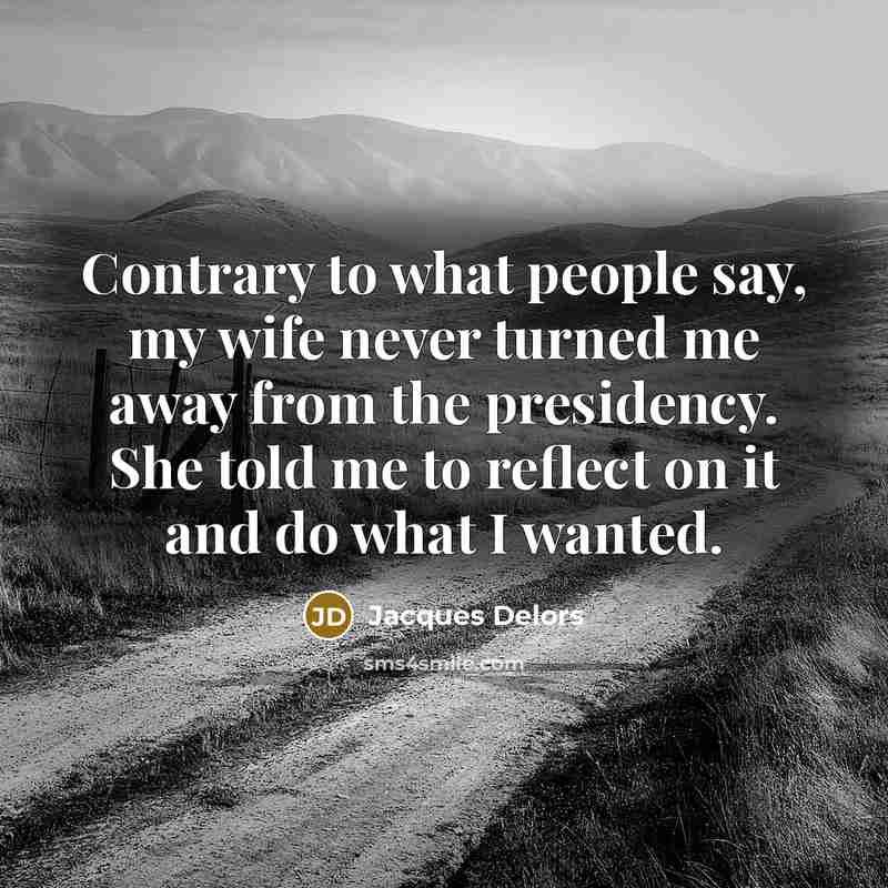 “Contrary to what people say, my wife never turned me…” quote by Jacques Delors