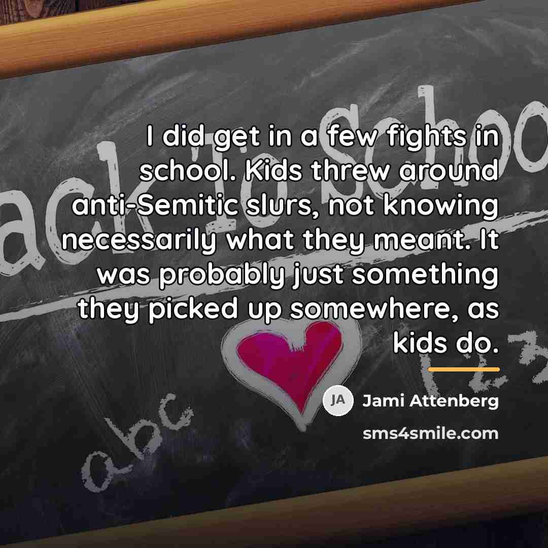 “I did get in a few fights in school. Kids…” quote by Jami Attenberg