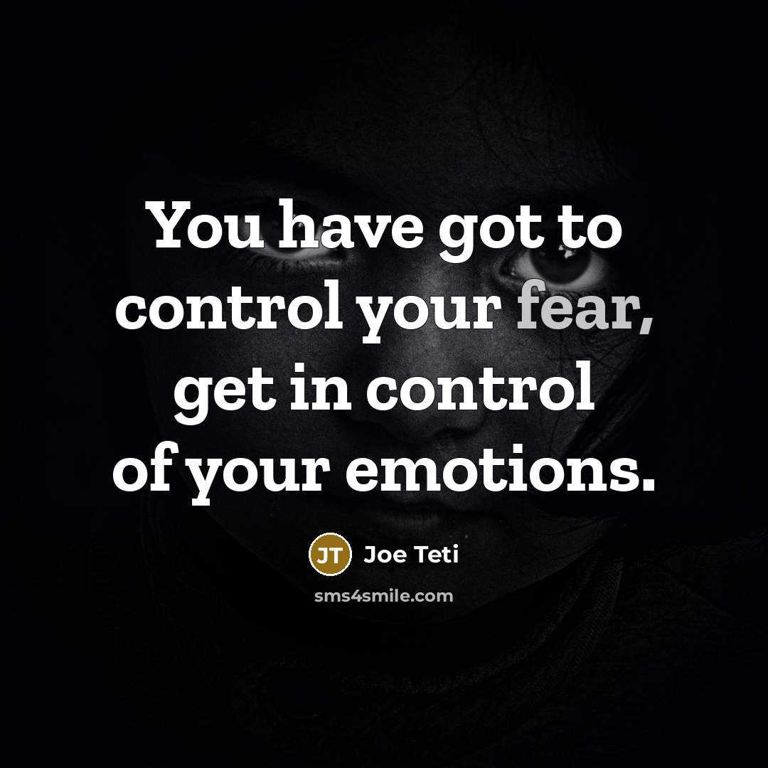“You have got to control your fear, get in control…” quote by Joe Teti