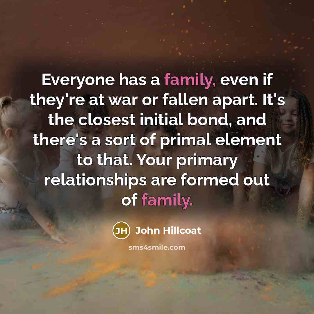 “Everyone has a family, even if they're at war or…” quote by John Hillcoat