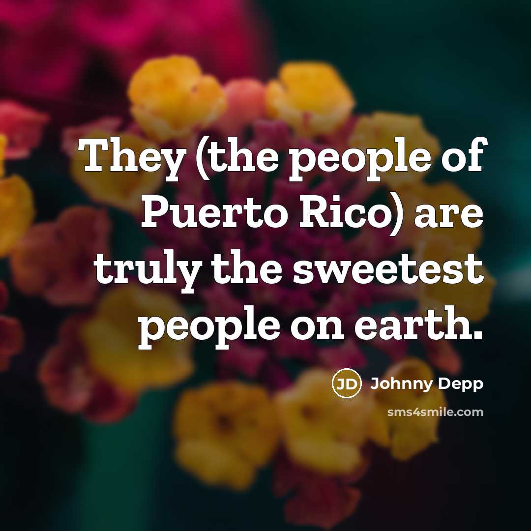 “They (the people of Puerto Rico) are truly the sweetest…” quote by Johnny Depp