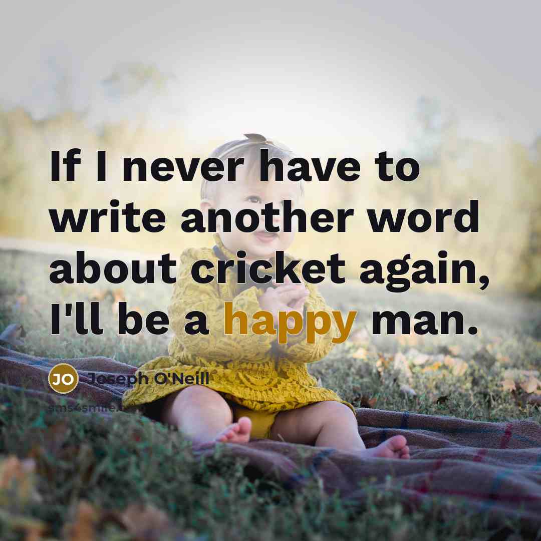 “If I never have to write another word about cricket…” quote by Joseph O'Neill
