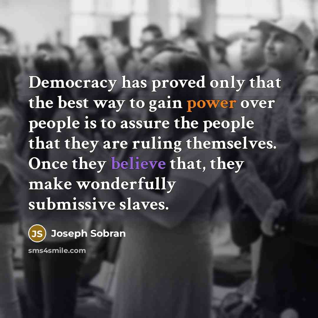 “Democracy has proved only that the best way to gain…” quote by Joseph Sobran