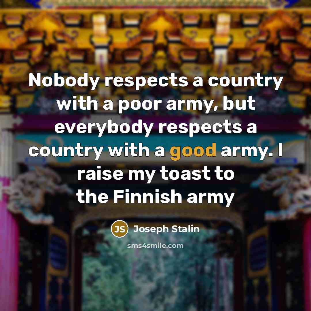 “Nobody respects a country with a poor army, but everybody…” quote by Joseph Stalin