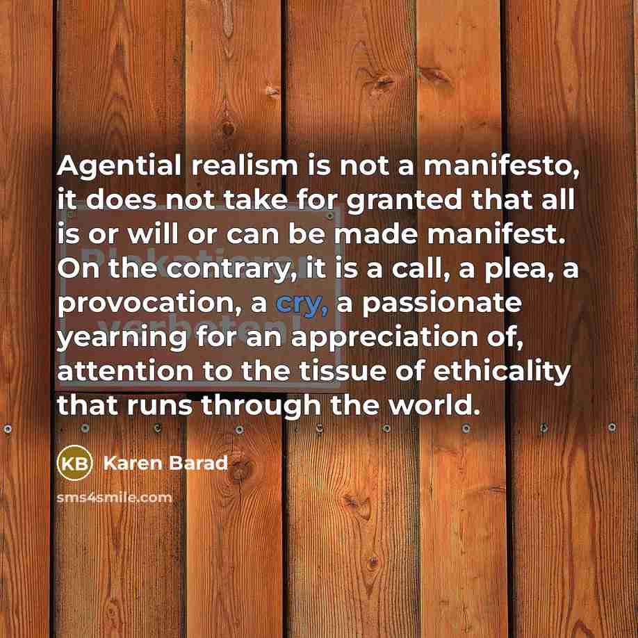 “Agential realism is not a manifesto, it does not take…” quote by Karen Barad
