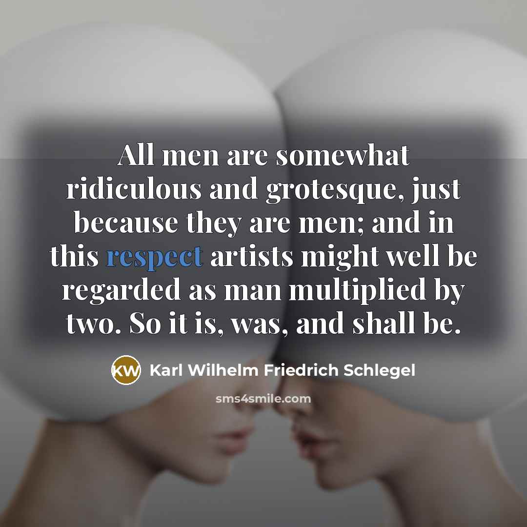 “All men are somewhat ridiculous and grotesque, just because they…” quote by Karl Wilhelm Friedrich Schlegel