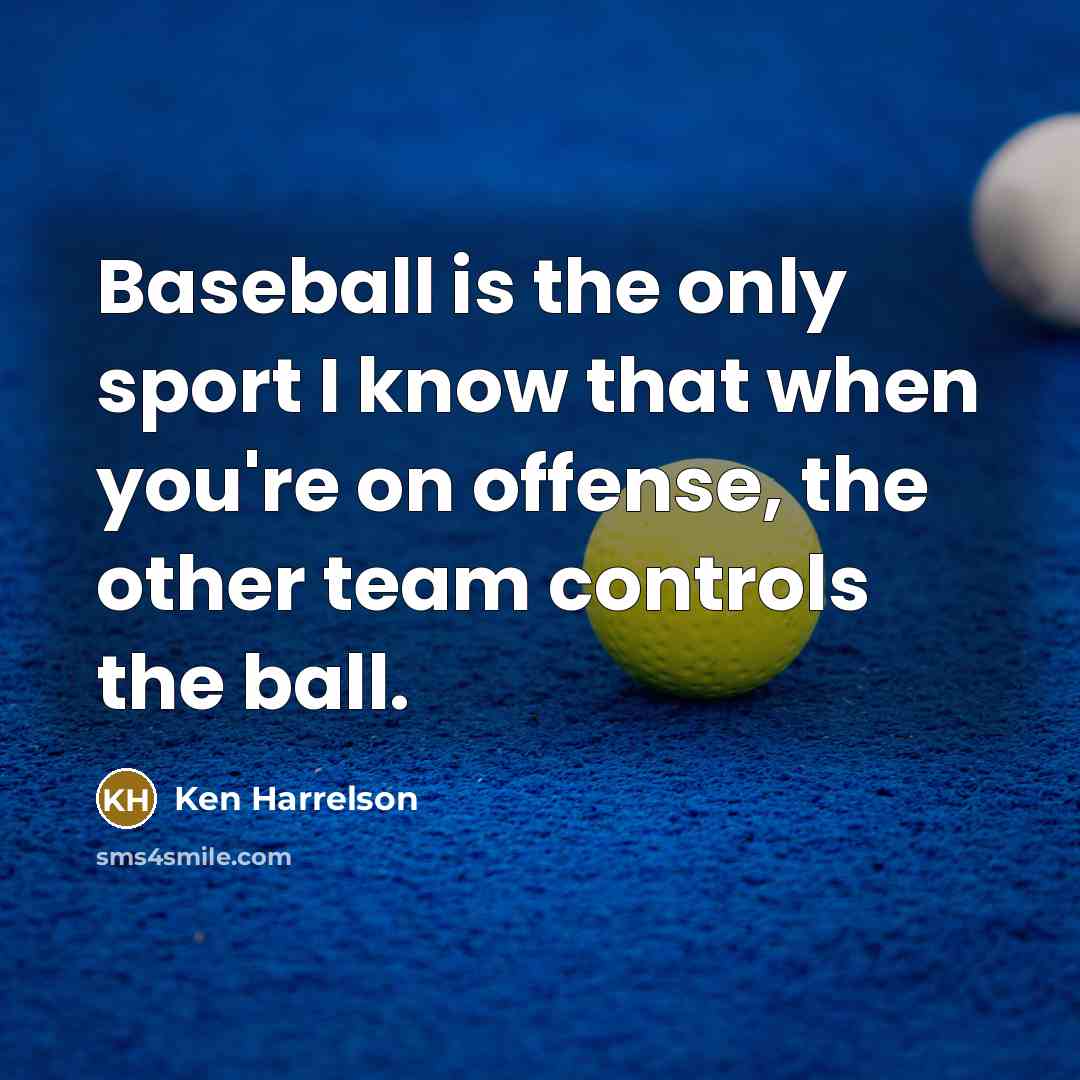 “Baseball is the only sport I know that when you're…” quote by Ken Harrelson