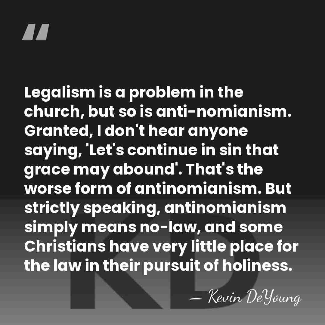 Legalism is a problem in the church, but so is anti-nomianism. Granted,&hellip; - Kevin DeYoung