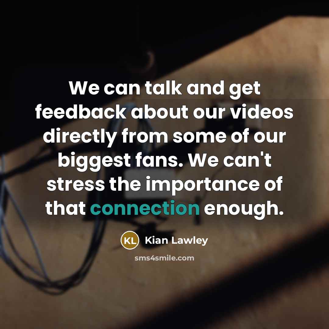 “We can talk and get feedback about our videos directly…” quote by Kian Lawley