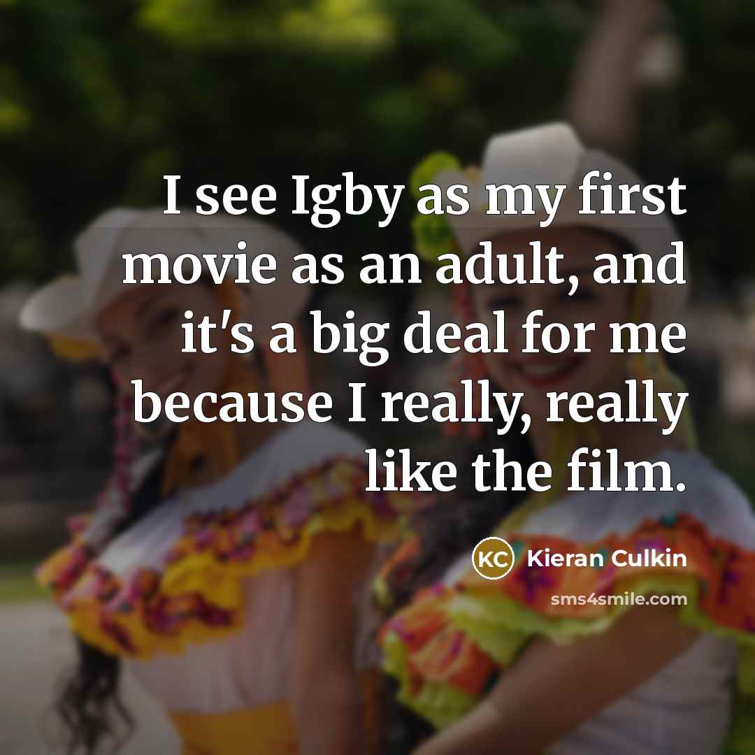 “I see Igby as my first movie as an adult, and it's a big deal for me because I really, really like the film.” quote by Kieran Culkin