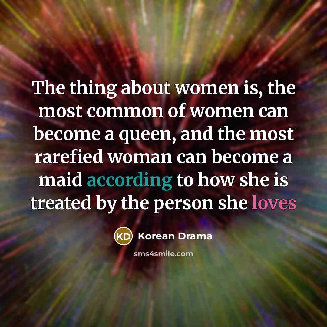 “The thing about women is, the most common of women…” quote by Korean Drama
