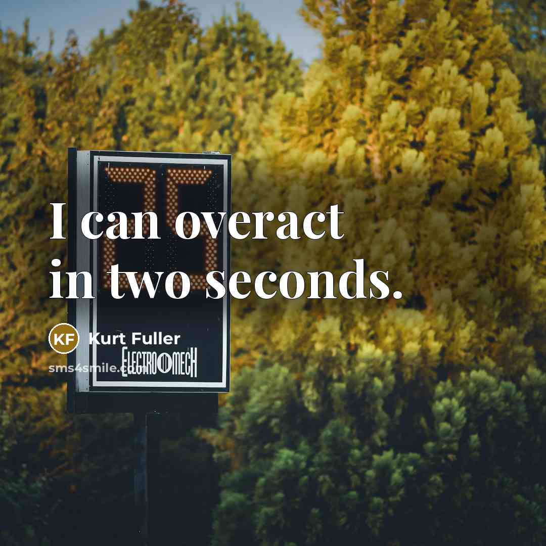 “I can overact in two seconds.…” quote by Kurt Fuller