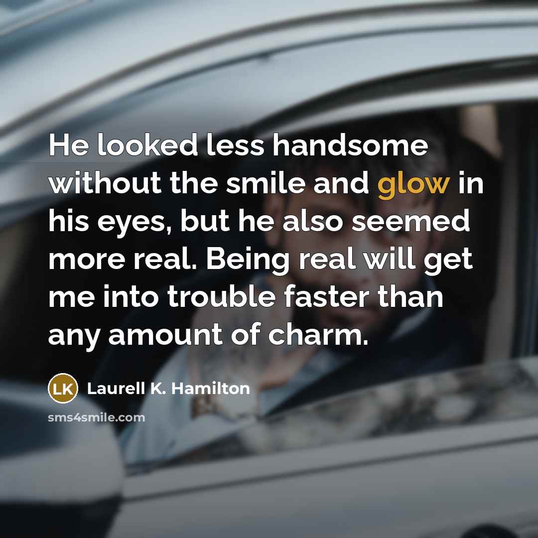 “He looked less handsome without the smile and glow in…” quote by Laurell K. Hamilton