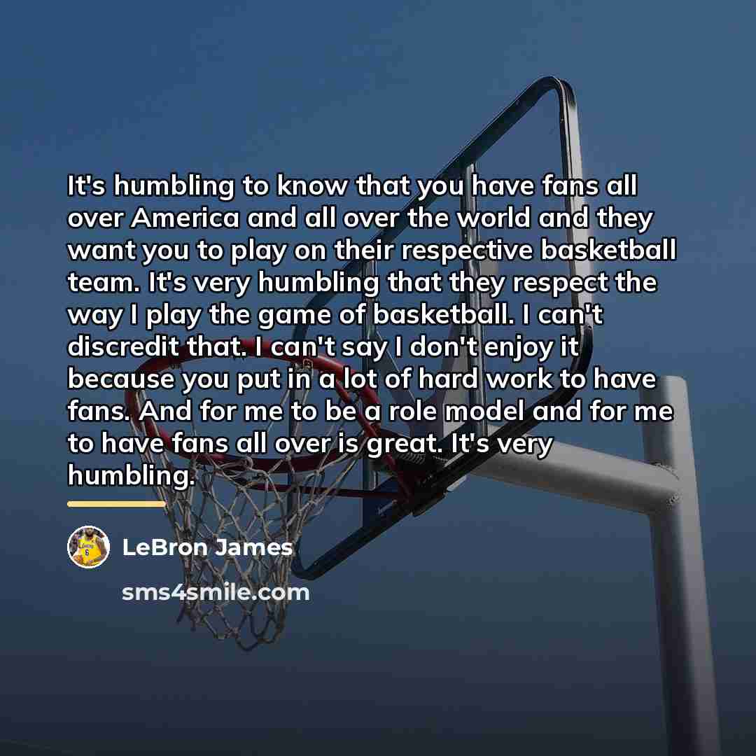 “It's humbling to know that you have fans all over…” quote by LeBron James