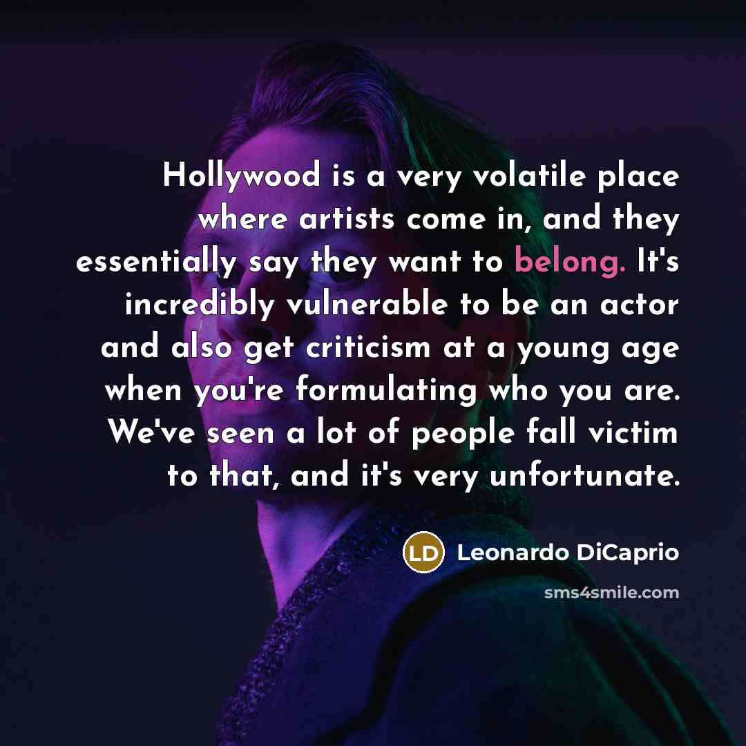 “Hollywood is a very volatile place where artists come in,…” quote by Leonardo DiCaprio