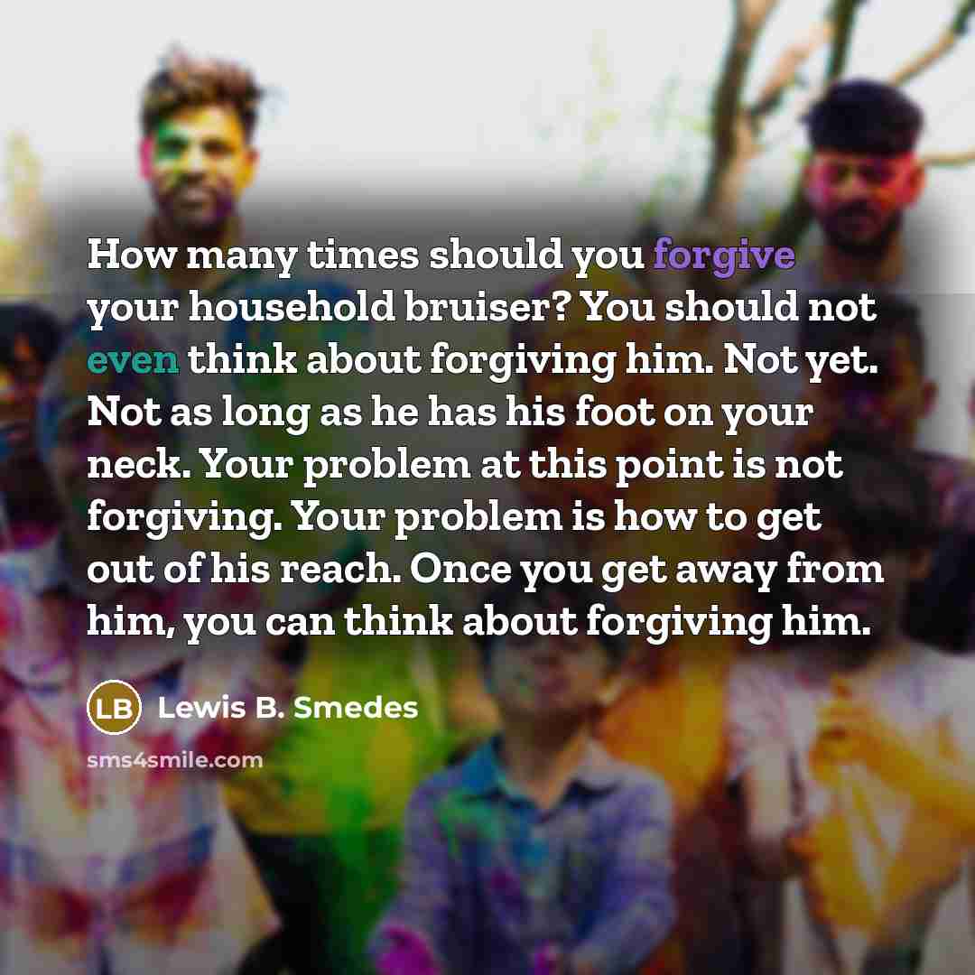 “How many times should you forgive your household bruiser? You…” quote by Lewis B. Smedes