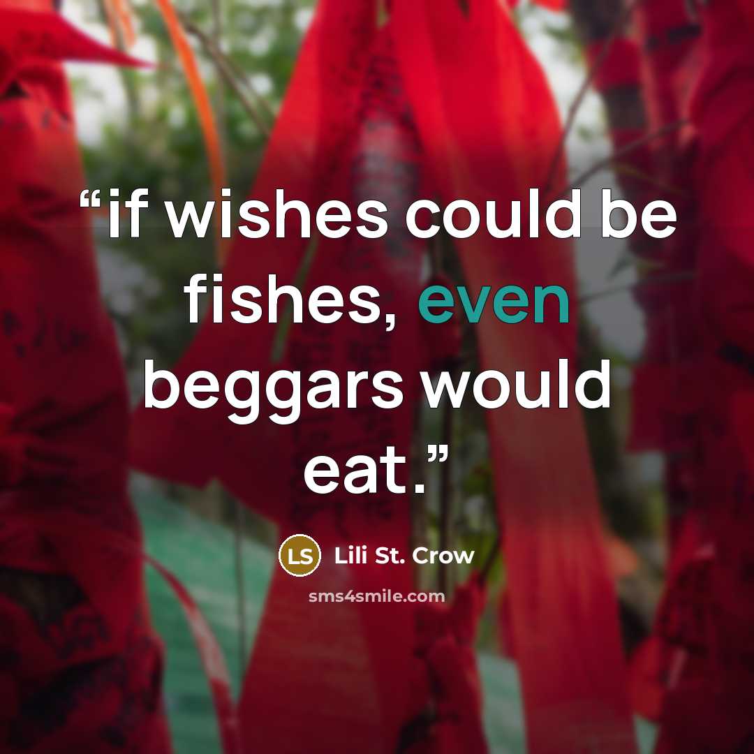 “if wishes could be fishes, even beggars would eat.” quote by Lili St. Crow
