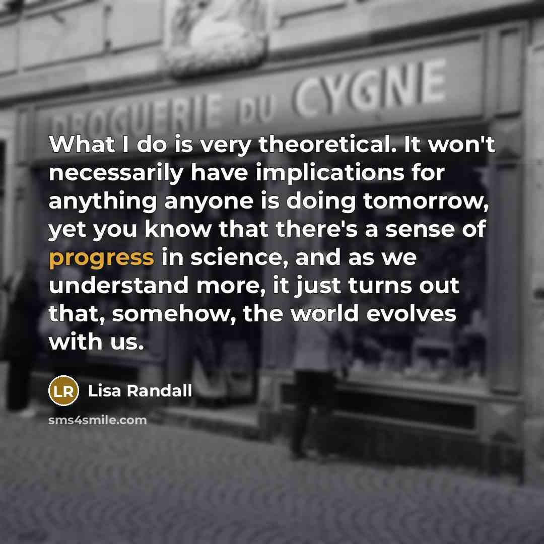 “What I do is very theoretical. It won't necessarily have…” quote by Lisa Randall