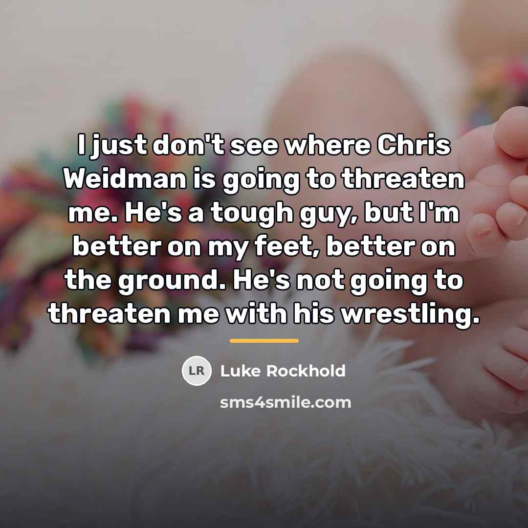 “I just don't see where Chris Weidman is going to…” quote by Luke Rockhold