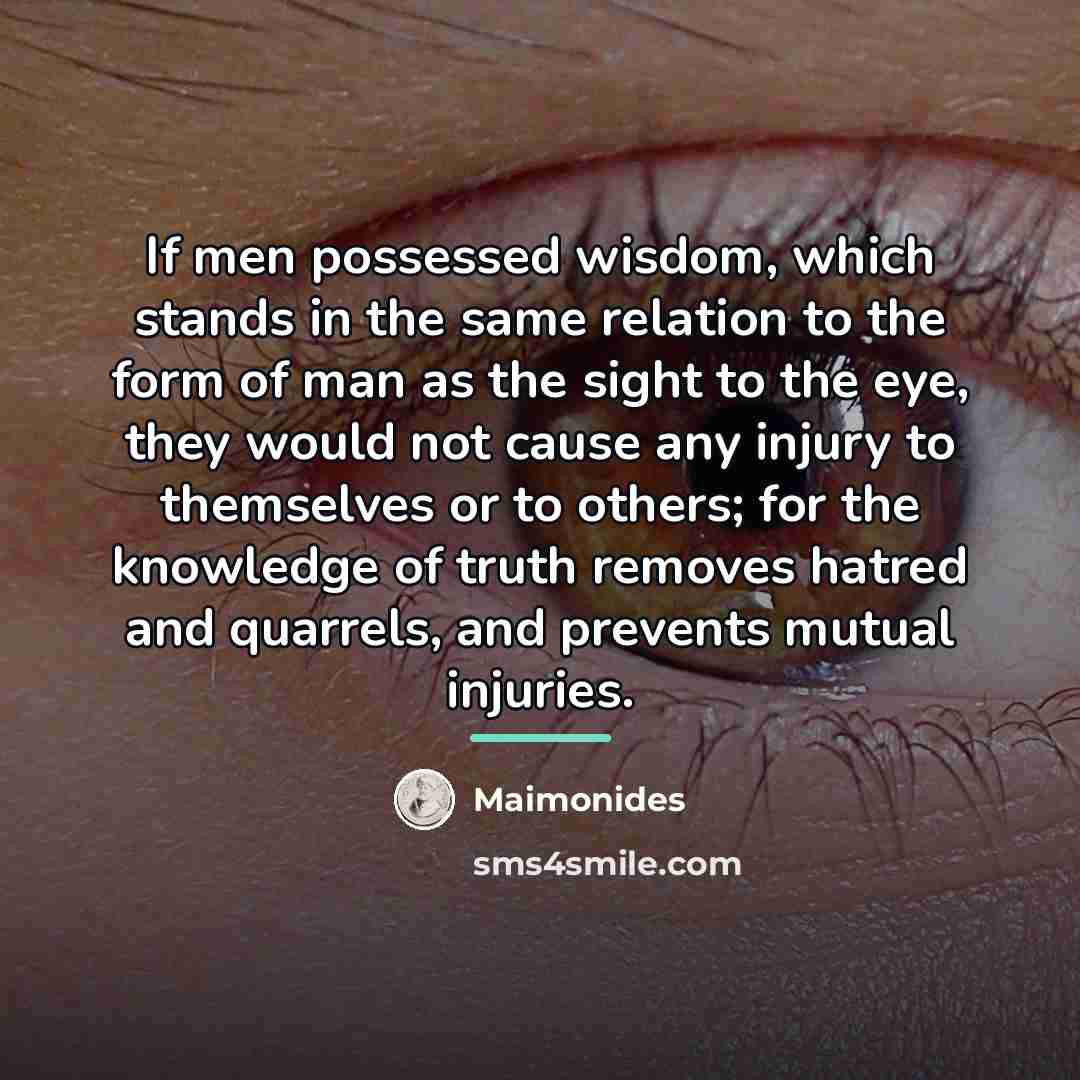 “If men possessed wisdom, which stands in the same relation…” quote by Maimonides