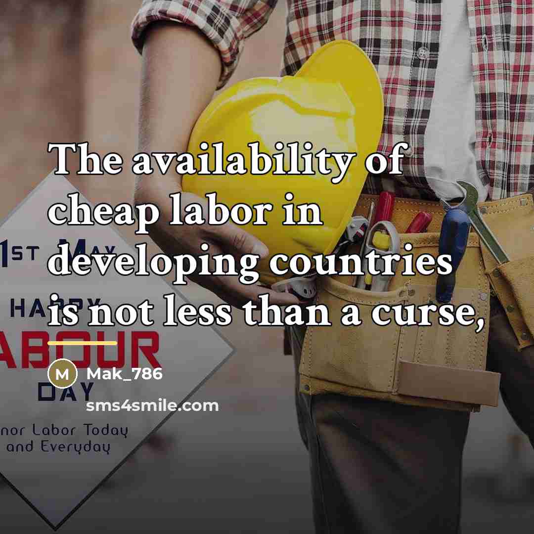 “The availability of cheap labor in developing countries is not…” quote by Mak_786