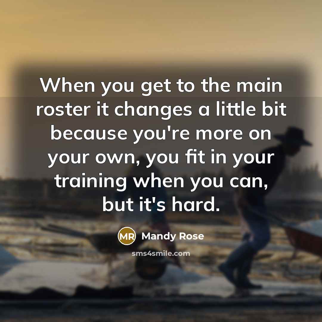 “When you get to the main roster it changes a…” quote by Mandy Rose