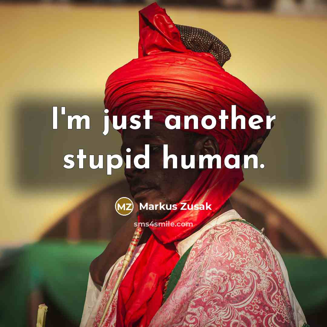 “I'm just another stupid human.…” quote by Markus Zusak