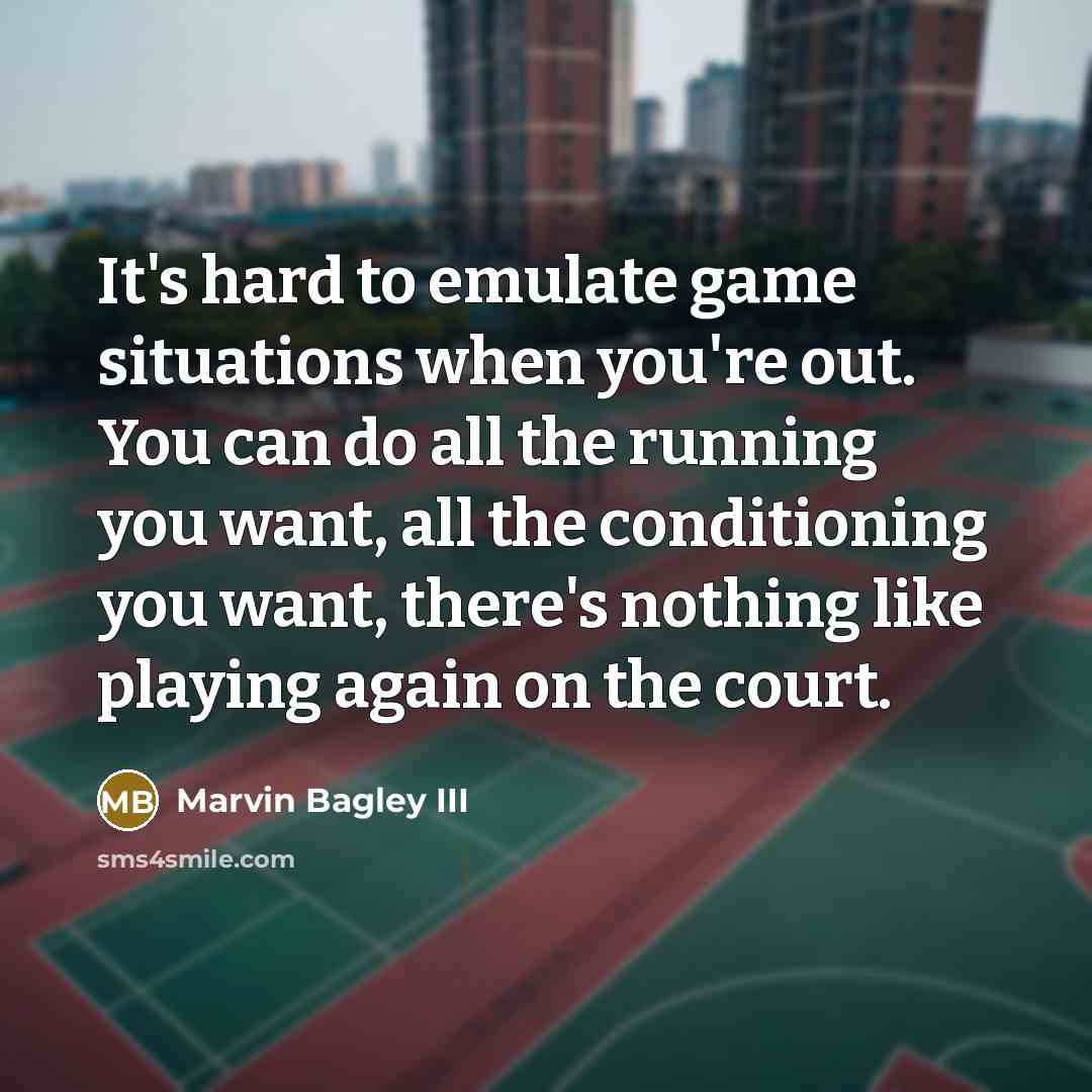 “It's hard to emulate game situations when you're out. You…” quote by Marvin Bagley III
