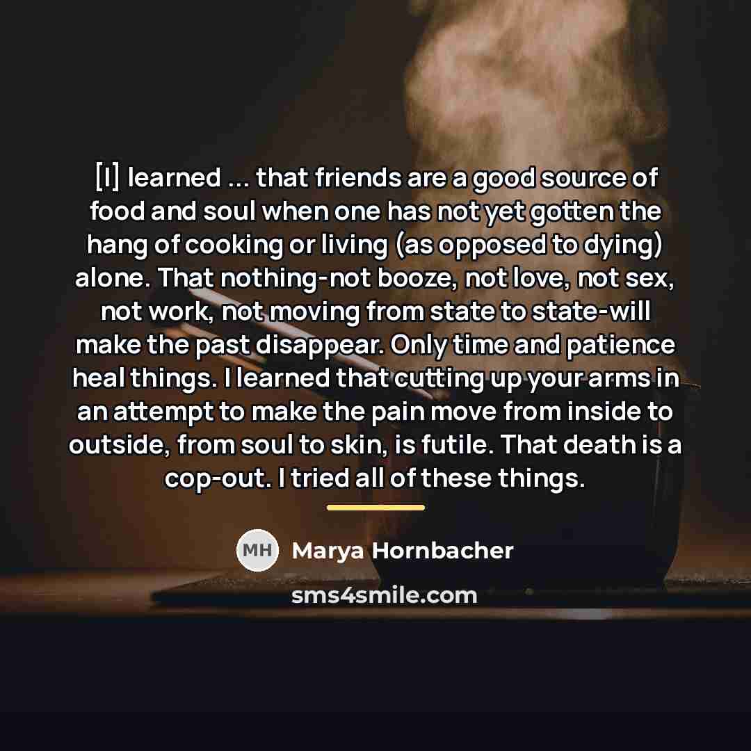 “[I] learned ... that friends are a good source of…” quote by Marya Hornbacher