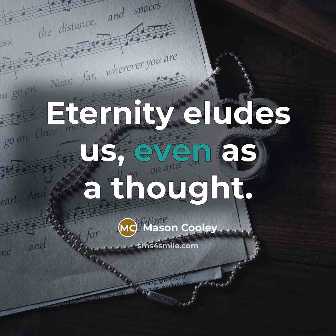 “Eternity eludes us, even as a thought.” quote by Mason Cooley