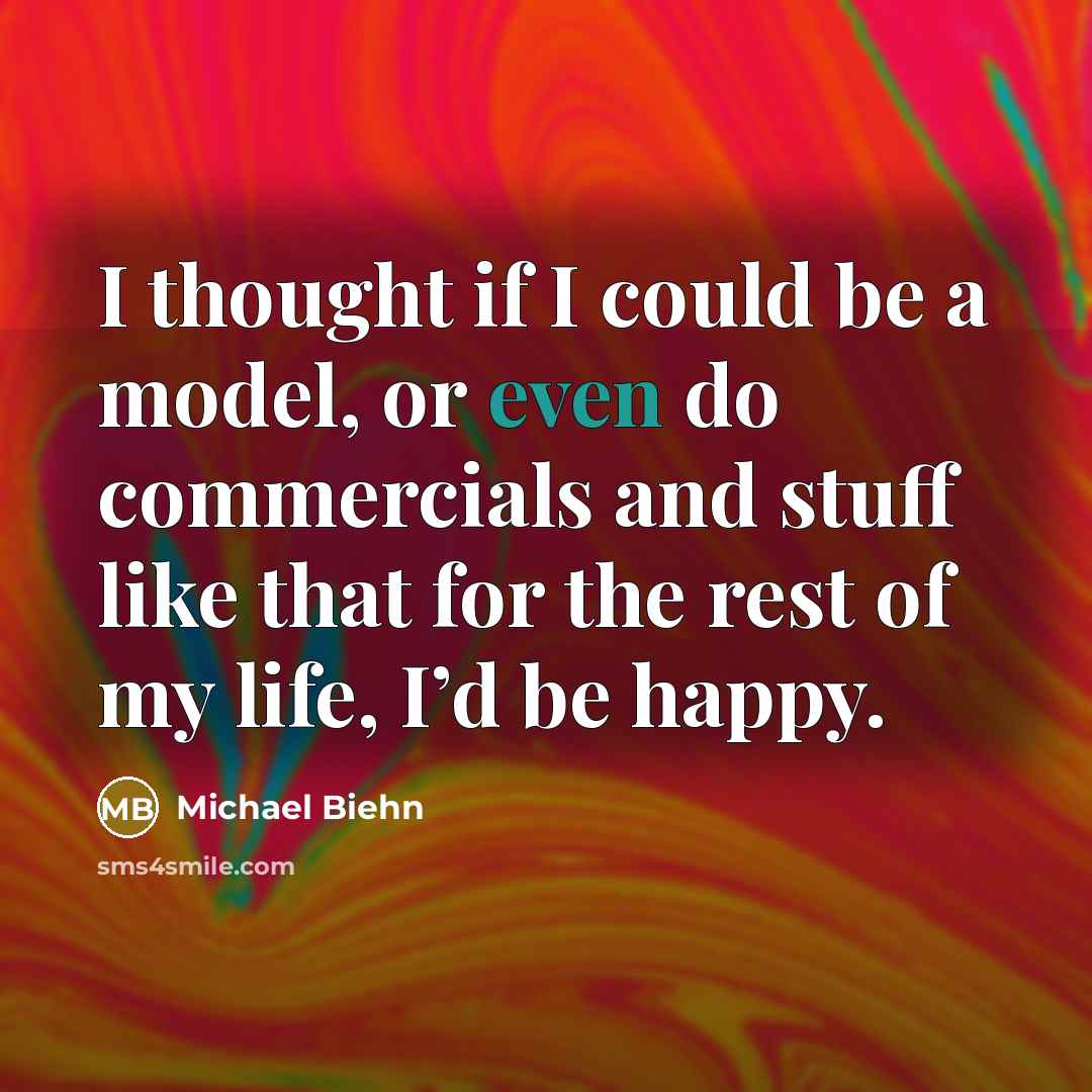“I thought if I could be a model, or even…” quote by Michael Biehn