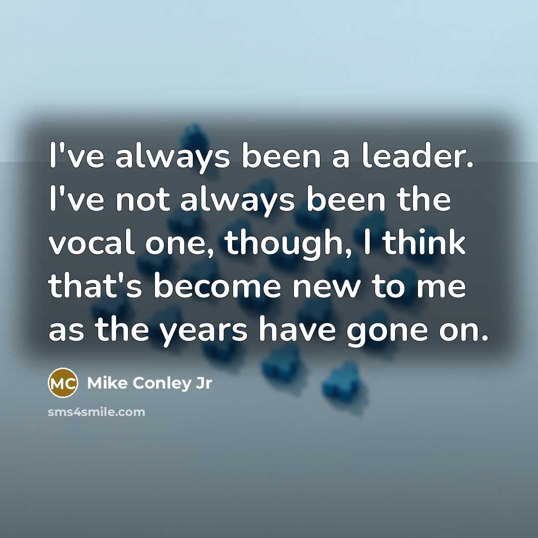 “I've always been a leader. I've not always been the…” quote by Mike Conley Jr