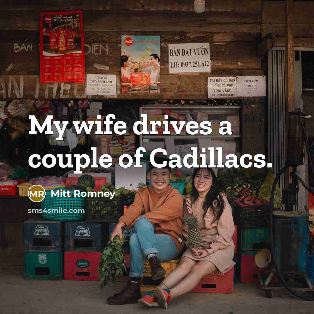 “My wife drives a couple of Cadillacs.…” quote by Mitt Romney