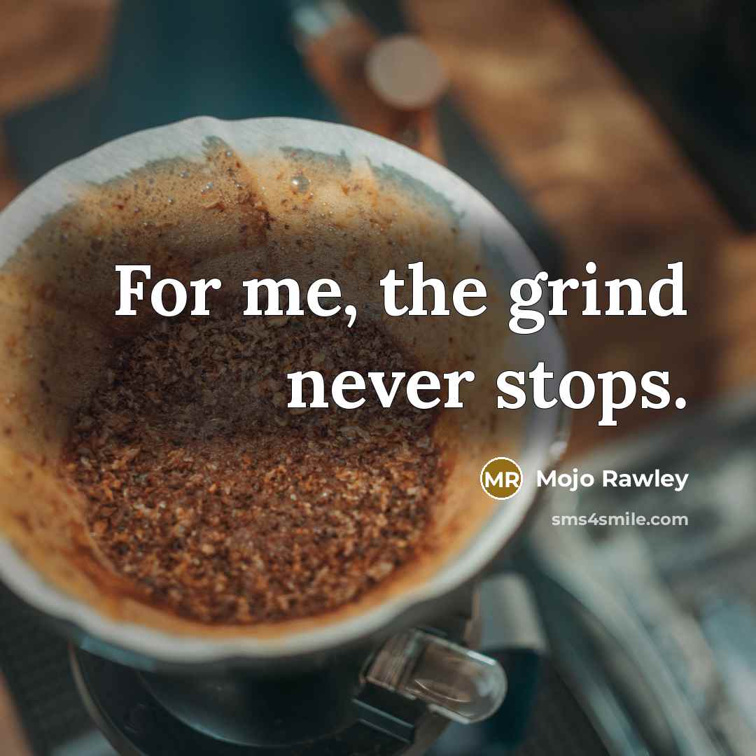 “For me, the grind never stops.…” quote by Mojo Rawley