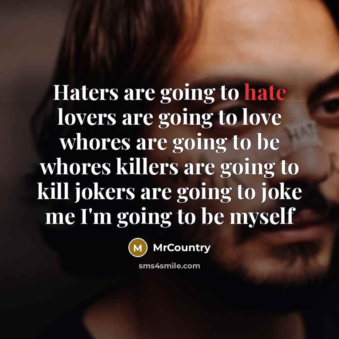 “Haters are going to hate lovers are going to love…” quote by MrCountry