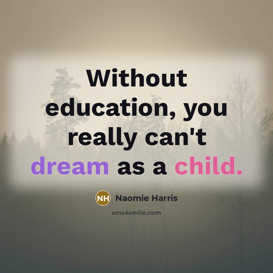 “Without education, you really can't dream as a child.…” quote by Naomie Harris