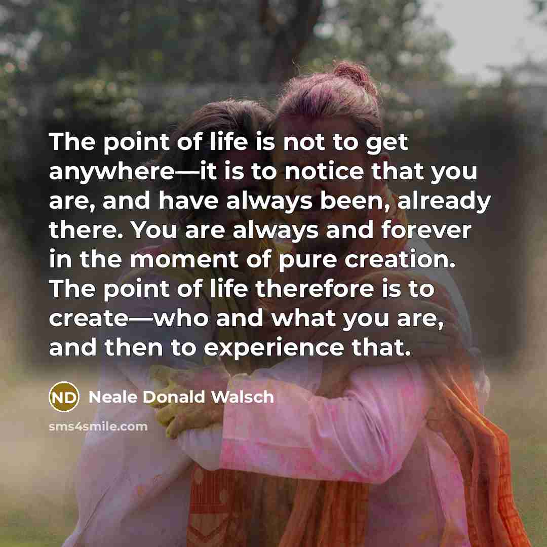 “The point of life is not to get anywhere—it is…” quote by Neale Donald Walsch